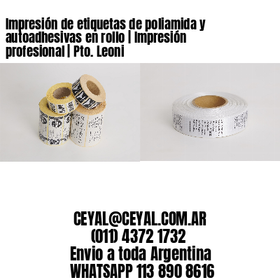 Impresión de etiquetas de poliamida y autoadhesivas en rollo | Impresión profesional | Pto. Leoni