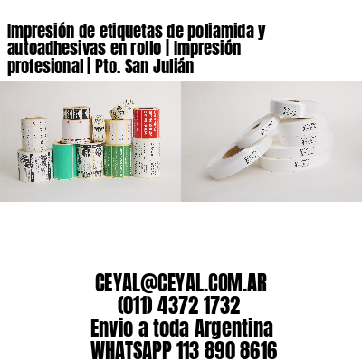 Impresión de etiquetas de poliamida y autoadhesivas en rollo | Impresión profesional | Pto. San Julián