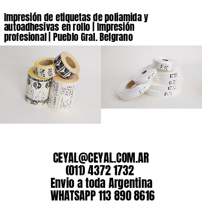 Impresión de etiquetas de poliamida y autoadhesivas en rollo | Impresión profesional | Pueblo Gral. Belgrano