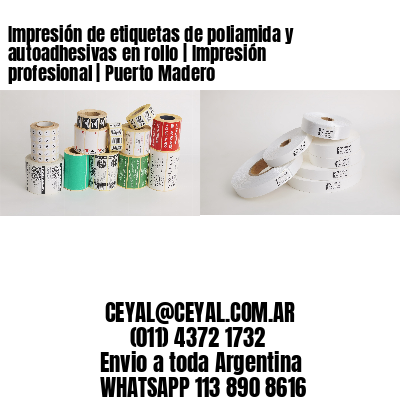 Impresión de etiquetas de poliamida y autoadhesivas en rollo | Impresión profesional | Puerto Madero