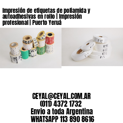 Impresión de etiquetas de poliamida y autoadhesivas en rollo | Impresión profesional | Puerto Yeruá