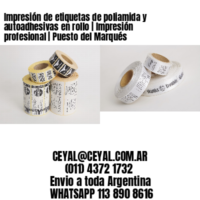Impresión de etiquetas de poliamida y autoadhesivas en rollo | Impresión profesional | Puesto del Marqués