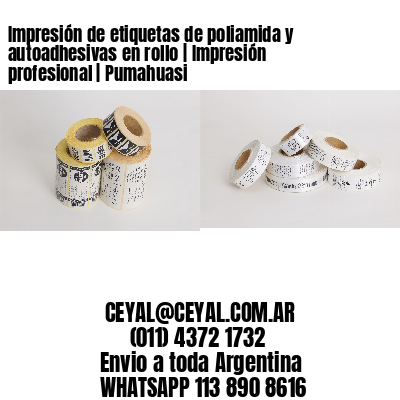 Impresión de etiquetas de poliamida y autoadhesivas en rollo | Impresión profesional | Pumahuasi