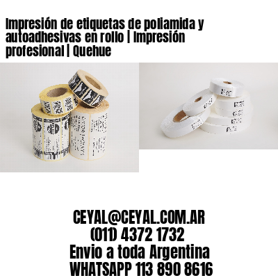 Impresión de etiquetas de poliamida y autoadhesivas en rollo | Impresión profesional | Quehue