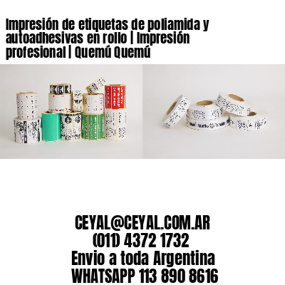 Impresión de etiquetas de poliamida y autoadhesivas en rollo | Impresión profesional | Quemú Quemú