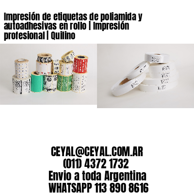 Impresión de etiquetas de poliamida y autoadhesivas en rollo | Impresión profesional | Quilino