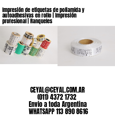 Impresión de etiquetas de poliamida y autoadhesivas en rollo | Impresión profesional | Ranqueles