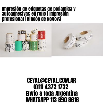 Impresión de etiquetas de poliamida y autoadhesivas en rollo | Impresión profesional | Rincón de Nogoyá