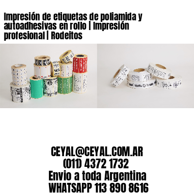Impresión de etiquetas de poliamida y autoadhesivas en rollo | Impresión profesional | Rodeitos