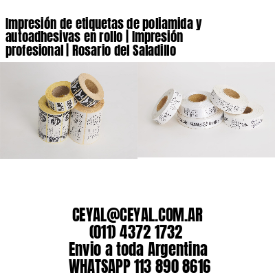 Impresión de etiquetas de poliamida y autoadhesivas en rollo | Impresión profesional | Rosario del Saladillo