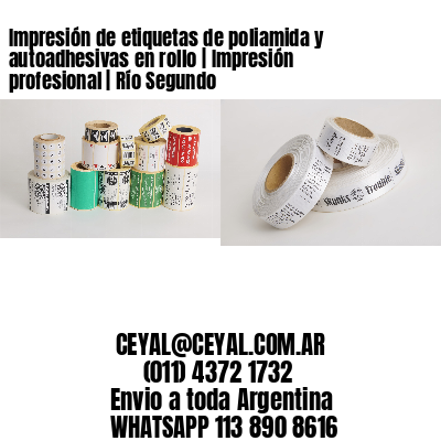 Impresión de etiquetas de poliamida y autoadhesivas en rollo | Impresión profesional | Río Segundo
