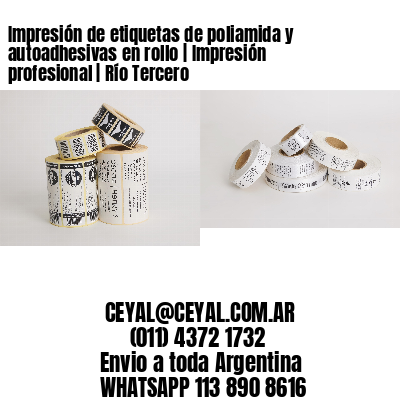 Impresión de etiquetas de poliamida y autoadhesivas en rollo | Impresión profesional | Río Tercero