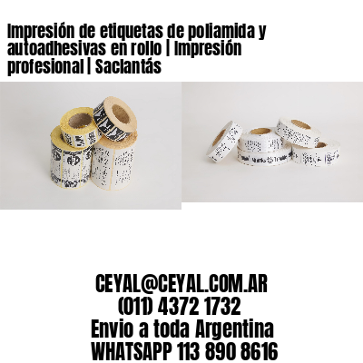 Impresión de etiquetas de poliamida y autoadhesivas en rollo | Impresión profesional | Saclantás