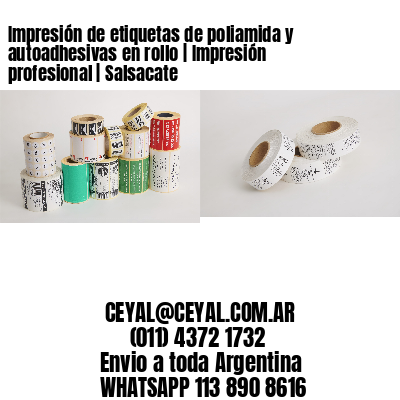 Impresión de etiquetas de poliamida y autoadhesivas en rollo | Impresión profesional | Salsacate