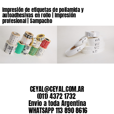 Impresión de etiquetas de poliamida y autoadhesivas en rollo | Impresión profesional | Sampacho