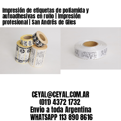 Impresión de etiquetas de poliamida y autoadhesivas en rollo | Impresión profesional | San Andrés de Giles