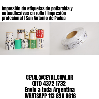 Impresión de etiquetas de poliamida y autoadhesivas en rollo | Impresión profesional | San Antonio de Padua