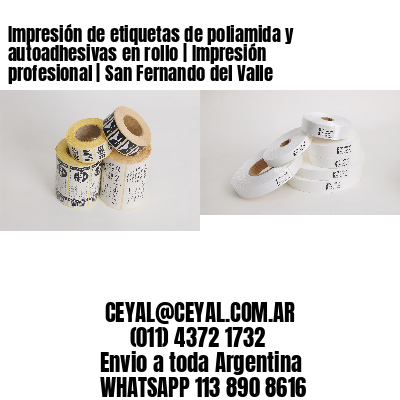 Impresión de etiquetas de poliamida y autoadhesivas en rollo | Impresión profesional | San Fernando del Valle