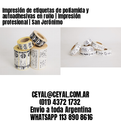 Impresión de etiquetas de poliamida y autoadhesivas en rollo | Impresión profesional | San Jerónimo