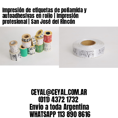 Impresión de etiquetas de poliamida y autoadhesivas en rollo | Impresión profesional | San José del Rincón