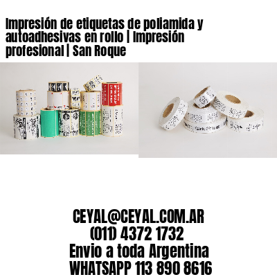 Impresión de etiquetas de poliamida y autoadhesivas en rollo | Impresión profesional | San Roque