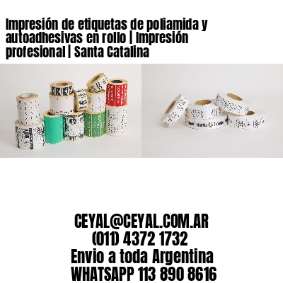Impresión de etiquetas de poliamida y autoadhesivas en rollo | Impresión profesional | Santa Catalina
