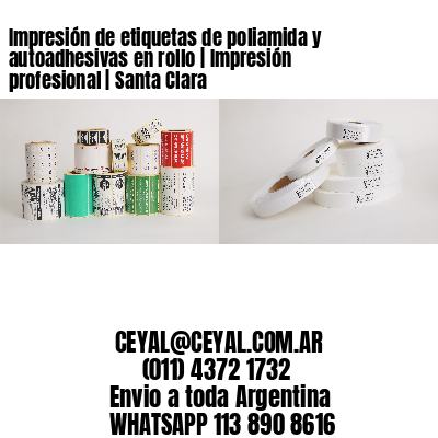 Impresión de etiquetas de poliamida y autoadhesivas en rollo | Impresión profesional | Santa Clara