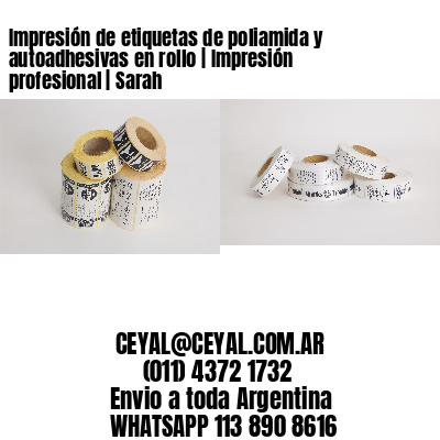 Impresión de etiquetas de poliamida y autoadhesivas en rollo | Impresión profesional | Sarah
