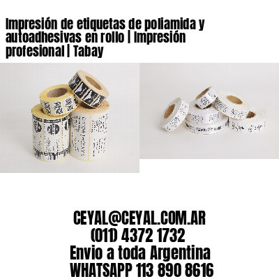 Impresión de etiquetas de poliamida y autoadhesivas en rollo | Impresión profesional | Tabay