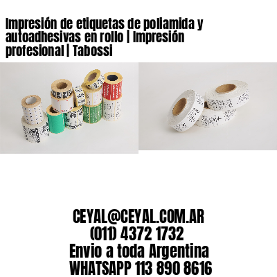 Impresión de etiquetas de poliamida y autoadhesivas en rollo | Impresión profesional | Tabossi