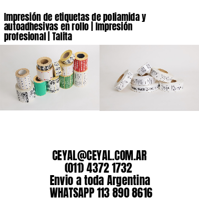 Impresión de etiquetas de poliamida y autoadhesivas en rollo | Impresión profesional | Talita