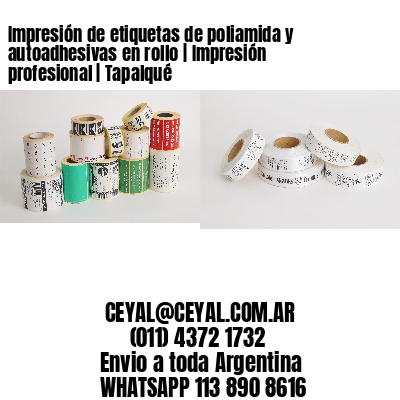 Impresión de etiquetas de poliamida y autoadhesivas en rollo | Impresión profesional | Tapalqué