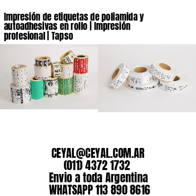 Impresión de etiquetas de poliamida y autoadhesivas en rollo | Impresión profesional | Tapso