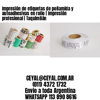Impresión de etiquetas de poliamida y autoadhesivas en rollo | Impresión profesional | Taquimilán