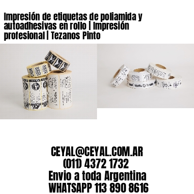 Impresión de etiquetas de poliamida y autoadhesivas en rollo | Impresión profesional | Tezanos Pinto