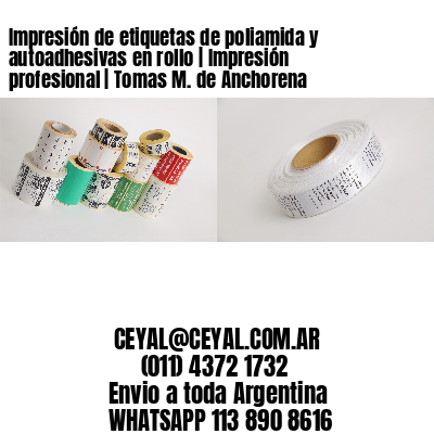 Impresión de etiquetas de poliamida y autoadhesivas en rollo | Impresión profesional | Tomas M. de Anchorena