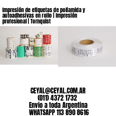 Impresión de etiquetas de poliamida y autoadhesivas en rollo | Impresión profesional | Tornquist