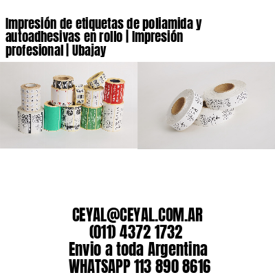 Impresión de etiquetas de poliamida y autoadhesivas en rollo | Impresión profesional | Ubajay