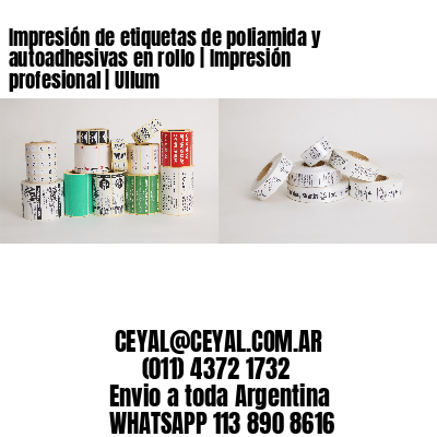 Impresión de etiquetas de poliamida y autoadhesivas en rollo | Impresión profesional | Ullum