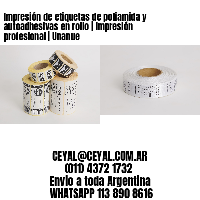 Impresión de etiquetas de poliamida y autoadhesivas en rollo | Impresión profesional | Unanue