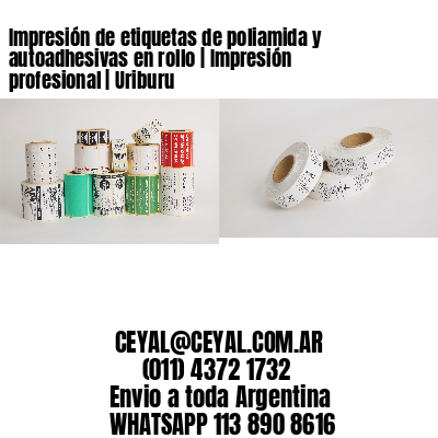 Impresión de etiquetas de poliamida y autoadhesivas en rollo | Impresión profesional | Uriburu