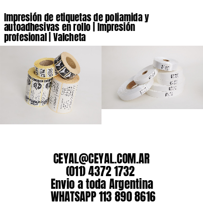 Impresión de etiquetas de poliamida y autoadhesivas en rollo | Impresión profesional | Valcheta