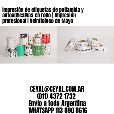 Impresión de etiquetas de poliamida y autoadhesivas en rollo | Impresión profesional | Veinticinco de Mayo