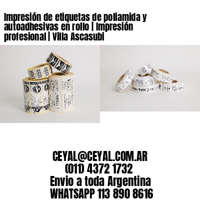 Impresión de etiquetas de poliamida y autoadhesivas en rollo | Impresión profesional | Villa Ascasubi