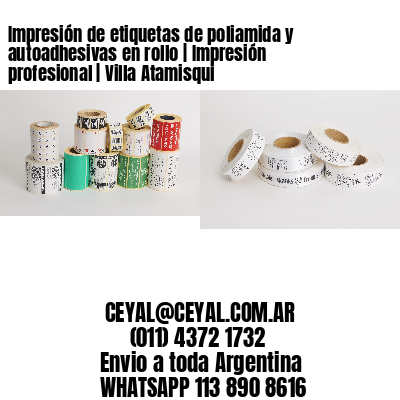 Impresión de etiquetas de poliamida y autoadhesivas en rollo | Impresión profesional | Villa Atamisqui