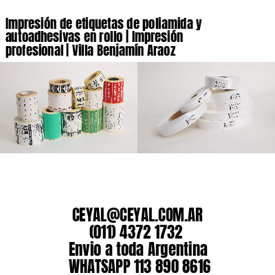 Impresión de etiquetas de poliamida y autoadhesivas en rollo | Impresión profesional | Villa Benjamín Araoz