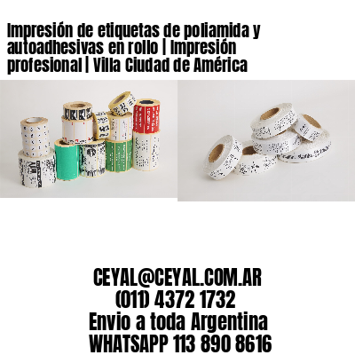 Impresión de etiquetas de poliamida y autoadhesivas en rollo | Impresión profesional | Villa Ciudad de América