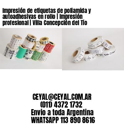 Impresión de etiquetas de poliamida y autoadhesivas en rollo | Impresión profesional | Villa Concepción del Tío