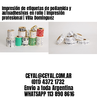 Impresión de etiquetas de poliamida y autoadhesivas en rollo | Impresión profesional | Villa Domínguez