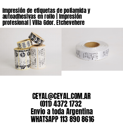 Impresión de etiquetas de poliamida y autoadhesivas en rollo | Impresión profesional | Villa Gdor. Etchevehere